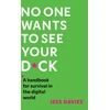 KNYGA Jess Davies No One Wants to See Your D*ck, A Handbook for Survival in the Digital World