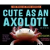 KNYGA Jess Keating Cute as an Axolotl