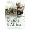 KNYGA John D Grainger Mahdi and Africa, Muhammad Ahmad and Sudan's Mahdist Revolution in Context