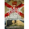 KNYGA John Grehan Allied Assault on Hitler's Channel Island Fortress