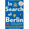 KNYGA John Kampfner In Search Of Berlin, The Story of Europe's Most Important City
