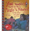 KNYGA John Malam You Wouldn't Want To Be A Pirate's Prisoner!