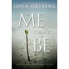 KNYGA John Ortberg Me I Want to Be