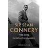 KNYGA John Parker Sir Sean Connery - The Definitive Biography: 1930 - 2020
