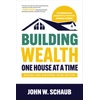 KNYGA John Schaub Building Wealth One House at a Time, Revised and Expanded Third Edition