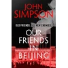 KNYGA John Simpson Our Friends in Beijing