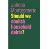 KNYGA Johnna Montgomerie Should We Abolish Household Debts?