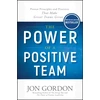 KNYGA Jon Gordon Power of a Positive Team, Proven Principles and Practices that Make Great Teams Great