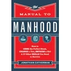 KNYGA Jonathan Catherman Manual to Manhood – How to Cook the Perfect Steak, Change a Tire, Impress a Girl &amp; 97 Other Skills You Need to Survive