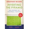 KNYGA Jonathan Wilson Inverting the Pyramid, The History of Football Tactics
