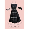 KNYGA Jordan Christy How To Be A Hepburn In A Kardashian World