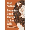 KNYGA Josh Nadeau Room for Good Things to Run Wild