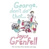 KNYGA Joyce Grenfell George, Don't Do That . . .