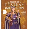 KNYGA Joyce van den Goor Beginner’s Guide to Cosplay Armor &amp; Props