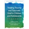 KNYGA Judith A Cohen Treating Trauma and Traumatic Grief in Children and Adolescents, Second Edition