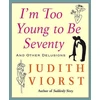 KNYGA Judith Viorst I'm Too Young To Be Seventy