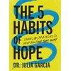 KNYGA Julia Garcia 5 Habits of Hope, Stories and Strategies to Help You Find Your Way