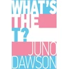 KNYGA Juno Dawson What's the T?, The no-nonsense guide to all things trans and/or non-binary for teens