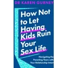 KNYGA Karen Gurney How Not to Let Having Kids Ruin Your Sex Life