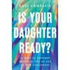 KNYGA Kari Kampakis Is Your Daughter Ready?, 10 Ways to Empower Your Girl for an Age of New Challenges