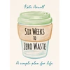 KNYGA Kate Arnell Six Weeks to Zero Waste