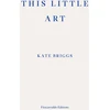 KNYGA Kate Briggs This Little Art