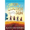 KNYGA Kate Saunders Drop of Golden Sun, 'Radiant storytelling. Sublime.' Kiran Millwood Hargrave