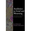 KNYGA Kathleen Marie Higgins Aesthetics in Grief and Mourning