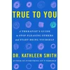 KNYGA Kathleen Smith True to You, A Therapist's Guide to Stop Pleasing Others and Start Being Yourself