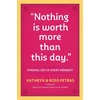 KNYGA Kathryn Petras "Nothing Is Worth More Than This Day."