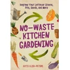 KNYGA Katie Elzer Peters No-Waste Kitchen Gardening