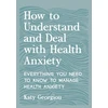 KNYGA Katy Georgiou How to Understand and Deal with Health Anxiety