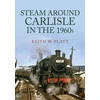 KNYGA Keith W Platt Steam Around Carlisle in the 1960s