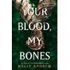 KNYGA Kelly Andrew Your Blood, My Bones, A twisted, slow burn rivals-to-lovers romance from the author of THE WHISPERING DARK