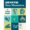 KNYGA Kelly Milner Halls Cryptid Sea Monsters, A Field Guide to 50 Fascinating Beasts