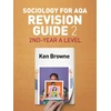 KNYGA Ken Browne Sociology for AQA Revision Guide 2: 2nd-Year A Level