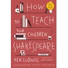 KNYGA Ken Ludwig How to Teach Your Children Shakespeare