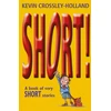 KNYGA Kevin Crossley Holland Short!, A Book of Very Short Stories
