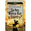 KNYGA Kevin Holohan So You Wanna Run A Country