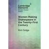 KNYGA Kim Solga Women Making Shakespeare in the Twenty-First Century