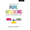 KNYGA Kirsten Colquhoun Practical Guide to Pupil Wellbeing: Strategies for classroom teachers