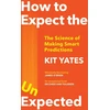 KNYGA Kit Yates How to Expect the Unexpected, The Science of Making Smart Predictions