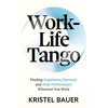 KNYGA Kristel Bauer Work-Life Tango, Finding Happiness, Harmony and Peak Performance Wherever You Work