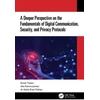 KNYGA Kutub Thakur Deeper Perspective on the Fundamentals of Digital Communication, Security, and Privacy Protocols