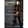 KNYGA Kyra Krammer Interpreting the Death of Edward VI