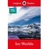 KNYGA Ladybird Readers Level 3 - BBC Earth - Ice Worlds (ELT Graded Reader)