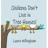 KNYGA Laura Willingham Chickens Don't Live in Tree Houses!