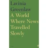 KNYGA Lavinia Greenlaw World Where News Travelled Slowly