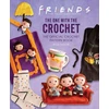 KNYGA Lee Sartori Friends: The One With The Crochet: The Official Friends Crochet Pattern Book