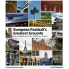 KNYGA Leon Gladwell European Football's Greatest Grounds, One Hundred Must-See Football Venues